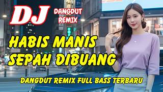 Download lagu DJ Habis Manis Sepah Dibuang 🔥 Dangdut Remix Terbaru 2026 – Lagu Viral TikTok Full Bass | DJ X PRO mp3