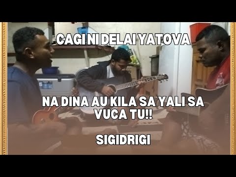 Na dina au kila sa yali sa vuca tu- Cagi Ni Delai Yatova Sigidrigi