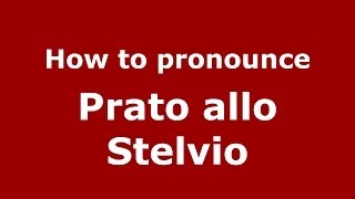 How to pronounce Prato Allo Stelvio