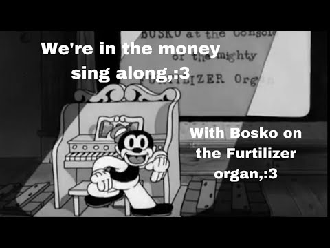 We’re in the money sing along with Bosko on the Furtilizer organ,:3🎶