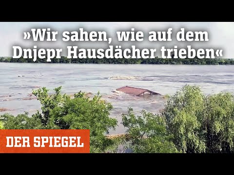 Zerstörter Damm in der Ukraine: »Wir sahen, wie auf dem Dnjepr Hausdächer trieben« | DER SPIEGEL