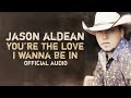 Jason Aldean - You're The Love I Wanna Be In (Official Audio)