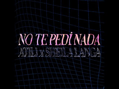 SHEILA LANGA x ATILI - NO TE PEDÍ NADA