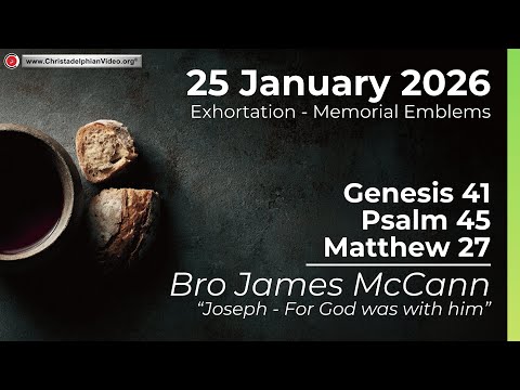 2026.1.25 Exhortation - Memorial - Emblems Genesis 41, Psalms 45, Matthew 27 (James McCann)