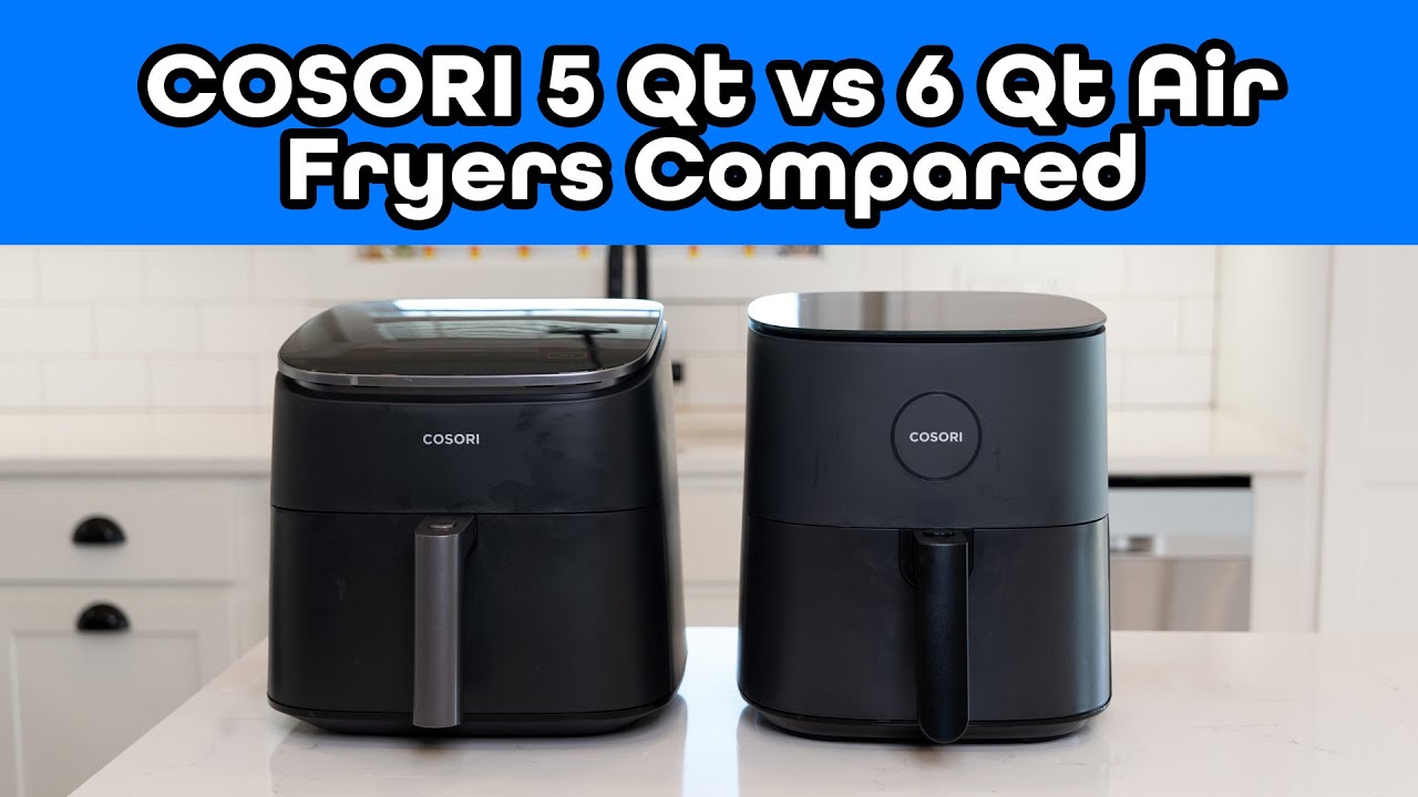 Which to Buy? COSORI 5 Qt vs 6 Quart Air Fryers Compared