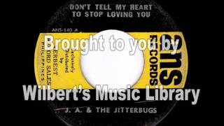DON'T TELL MY HEART TO STOP LOVING YOU - J. A. & The Jitterbugs
