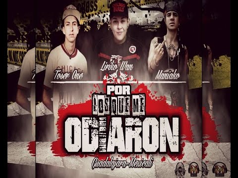 Por Los Que Me Odiaron - Liriko Wan Ft.Maniako Y Toser One