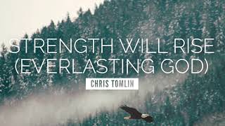 Strength Will Rise (Everlasting God) - Chris Tomlin