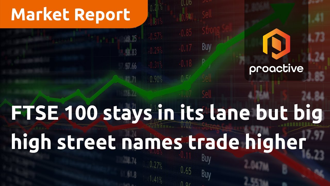 FTSE 100 stays in its lane but big high street names trade higher — Market Report