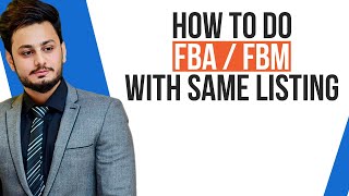 How to do FBA / FBM with Same Listing | Amazon