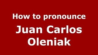 How to pronounce Juan Carlos Oleniak