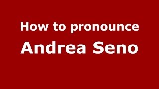 How to pronounce Andrea Seno