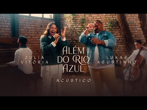Julia Vitória e Lukas Agustinho - Além do rio azul - ( Acústico Ao Vivo ) - Letra