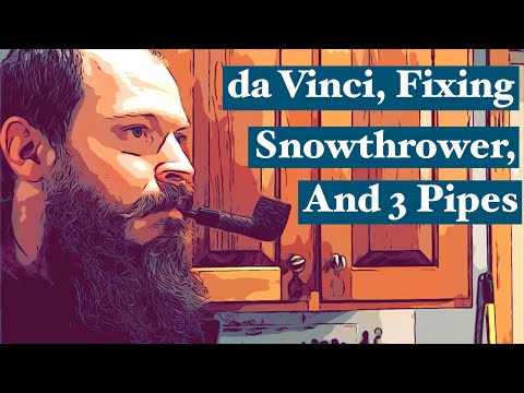 Da Vinci , Fixing Snowthrower, and 3 Pipes