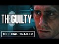 The Guilty - Official Trailer (2021) Jake Gyllenhaal