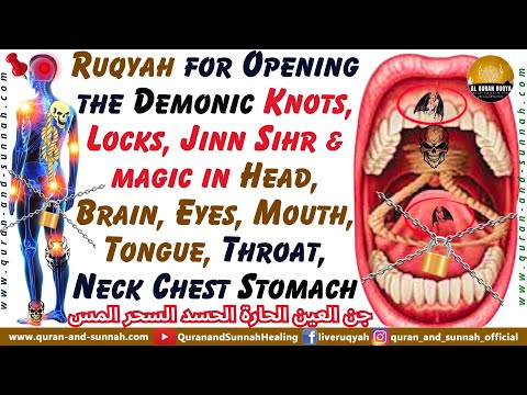 Ruqyah for Opening Demonic Knots, Chains Of Jinn Sihr Magic In Head, Brain, Mouth, Tongue, Stomach.