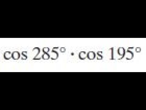exact value of cos 285 * cos 195