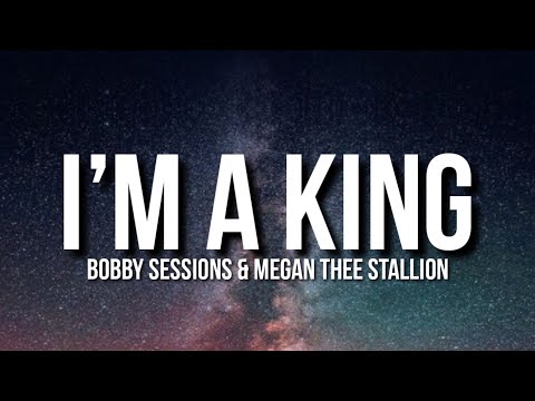 Bobby Sessions & Megan Thee Stallion - I’m a King (Lyrics)