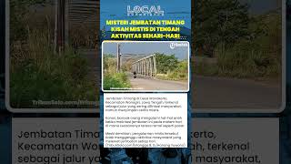 Misteri Jembatan Timang Wonogiri,  Kisah Mistis di Tengah Aktivitas Sehari-hari, Layaknya Pasar Gaib