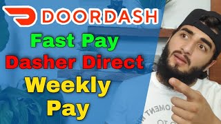 Doordash: Dasher Payment Methods:  Fast pay, Weekly, Dasher Direct
