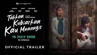 OFFICIAL TRAILER - TAKKAN KUBIARKAN KAU MENANGIS | TAYANG MULAI 16 JULI 2026 DI BIOSKOP