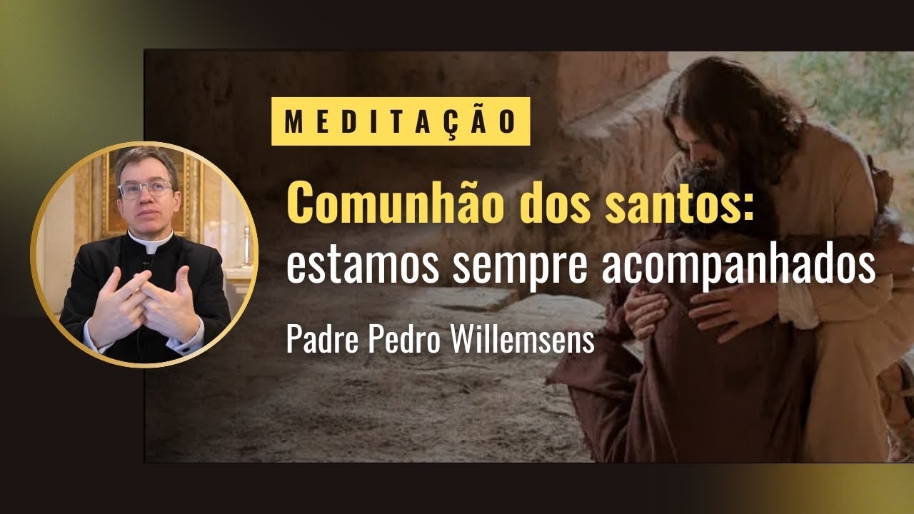 Comunhão dos santos: estamos sempre acompanhados