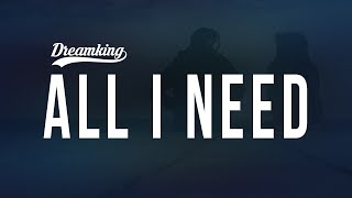 Dreamking - All I Need