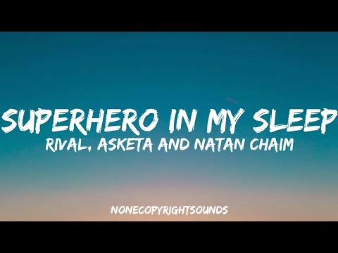 Rival x Asketa & Natan Chaim - Superhero In My Sleep (Lyrics)