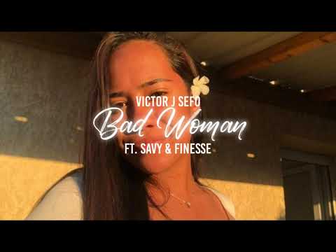 Victor J Sefo - Bad Woman (Ft. Savy & Finesse)