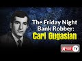 CARL GUGASIAN Mwizi Hatari Zaidi Wa Benki Wa MAREKANI Aliyefungwa Miaka 115 Jela MWISHO