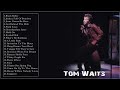 Tom Waits Best Songs Ever Tom Waits Greatest Hits Tom Waits Full ALbum 2022