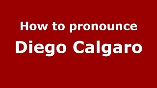 How to pronounce Diego Calgaro