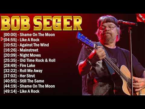 Bob Seger Greatest Hits Full Album ~ Best Rock Songs Playlist Ever