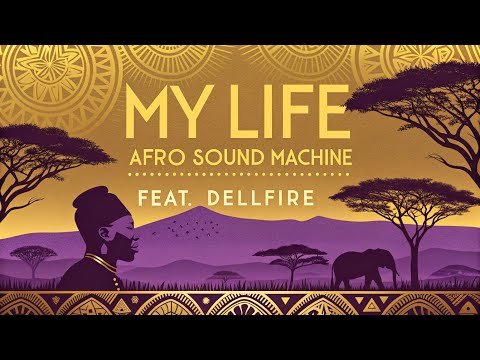 My Life Lyrics | Afro Sound Machine feat. Dellfire | Motivational Afrobeats 2025