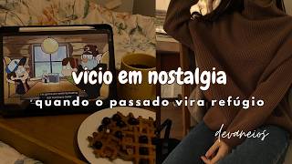 vicio em nostalgia | cozy vlog