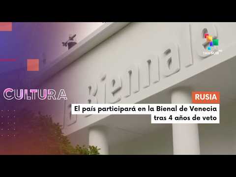 Te lo cuento cultura | Rusia participará en Bienal de Venecia tras 4 años de veto