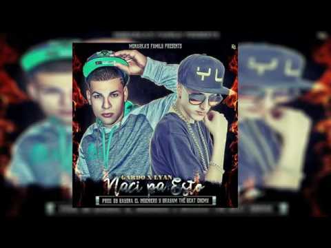 Lyan El Palabreal Ft Gardo Naci Pa Esto[REGGAETON NUEVO SETIEMBRE 2016]