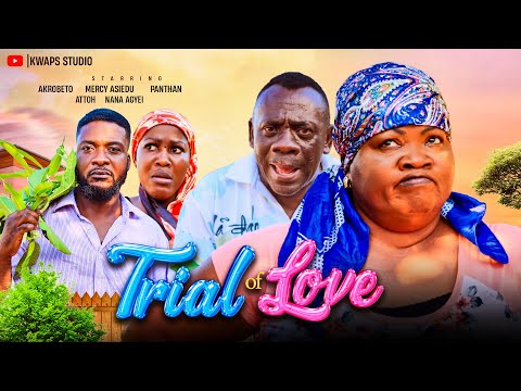 TRIAL OF LOVE - AKROBETO, MERCY ASIEDU, PANTAN, ATTO, NANA AGYEI, VIRUS. 2025 GHANAIAN MOVIES
