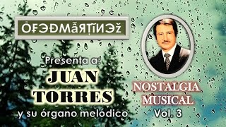 ORGANO MELODICO DE JUAN TORRES - NOSTALGIA MUSICAL Vol. 3