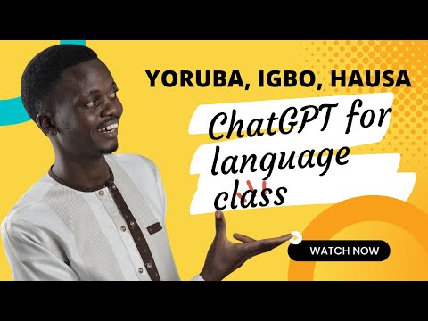 Using ChatGPT for language class ( Yoruba, Igbo, Hausa )