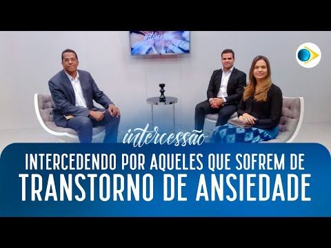 Intercedendo por Aqueles que Sofrem de Transtornos de Ansiedade | Intercessão