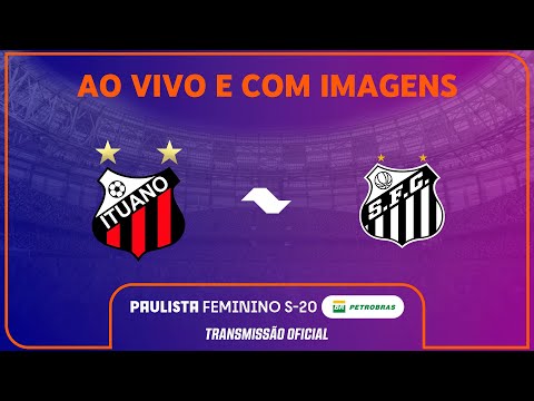 JOGO COMPLETO: ITUANO X SANTOS | QUARTAS | PAULISTA FEMININO SUB-20 PETROBRAS 2025