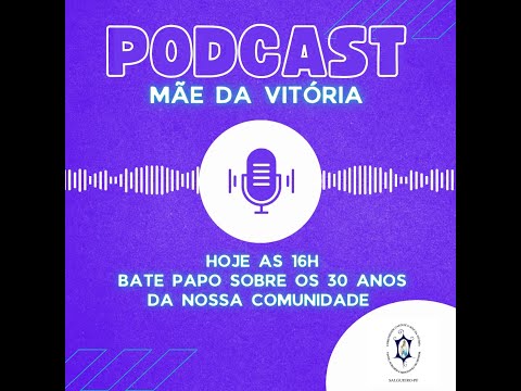 PODCAST MÃE DA VITÓRIA - FALANDO DOS 30 ANOS DA MÃE DA VITÓRIA