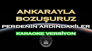 Perdenin Ardındakiler - Ankarayla Bozuşuruz Karaoke