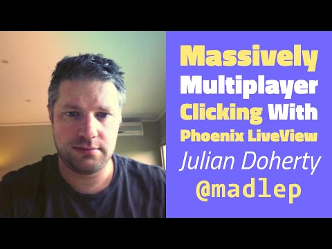 Massively Multiplayer Clicking With Phoenix LiveView - Julian Doherty