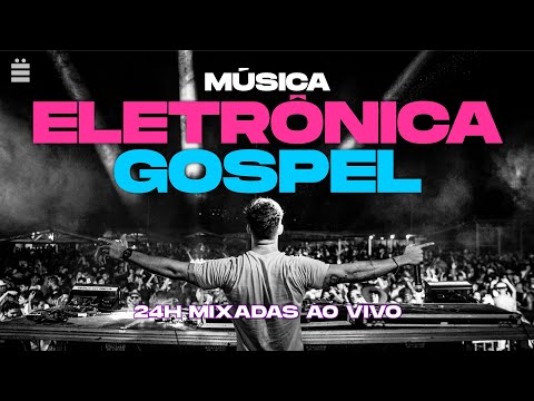 Música Eletrônica Gospel (Remix) - 24 Horas Ao Vivo
