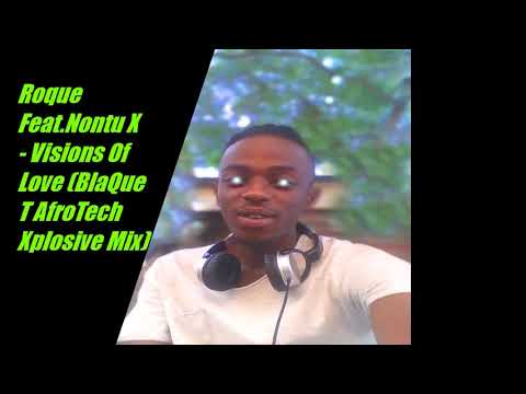 Roque Feat Nontu X   Visions Of Love ( BlaQue T AfroTech Xplosive Mix)