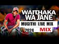 WAITHAKA WA JANE LATEST LIVE MUGITHI MIX 2024 WAITHAKA WA JANE LIVE MIX