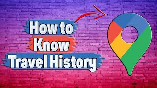 How to Know Travel History in Google Maps?