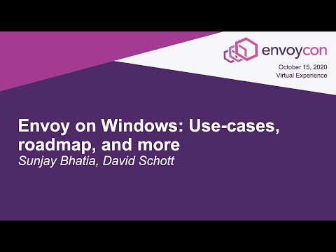 Envoy on Windows: Use-cases, roadmap, and more - Sunjay Bhatia, David Schott